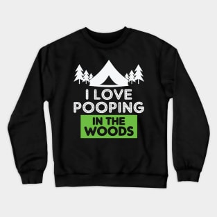 I Love Pooping in the Woods Crewneck Sweatshirt